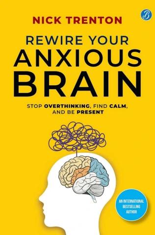 Rewire Your Anxious Brain: How to Use the Neuroscience of Fear to End Anxiety, Panic, and Worry | Paperback